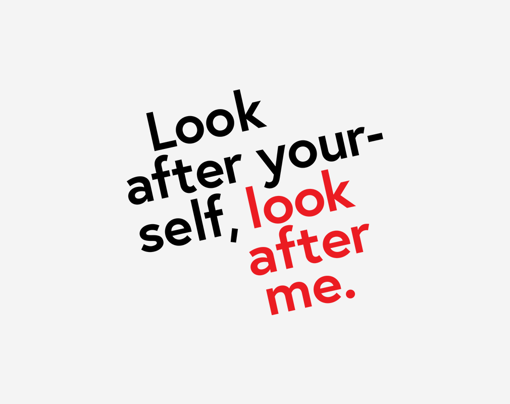 Text "Look after yourself, look after me."